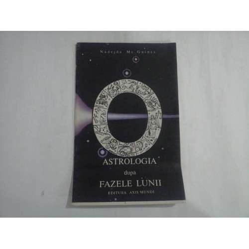 ASTROLOGIA DUPA FAZELE LUNII - NADEJDA MC. GUINES ASTROLOGIA DUPA FAZELE LUNII - NADEJDA MC. GUINES